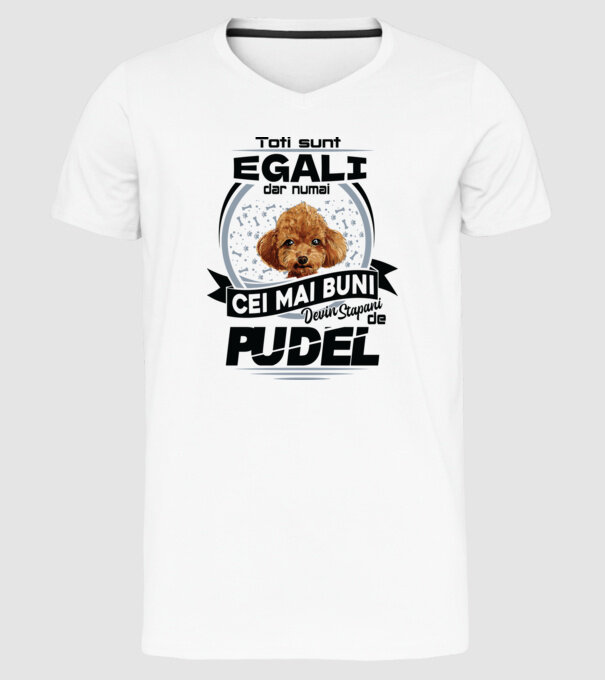 Toți sunt egali, dar numai cei mai buni devin stăpâni de pudel model alb pe tricou