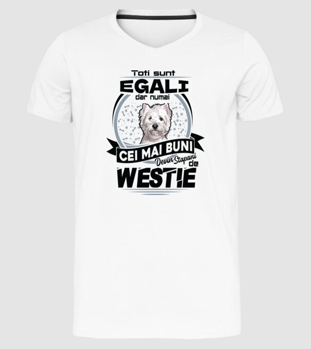 Toți sunt egali, dar numai cei mai buni devin stăpâni de westie model alb pe tricou