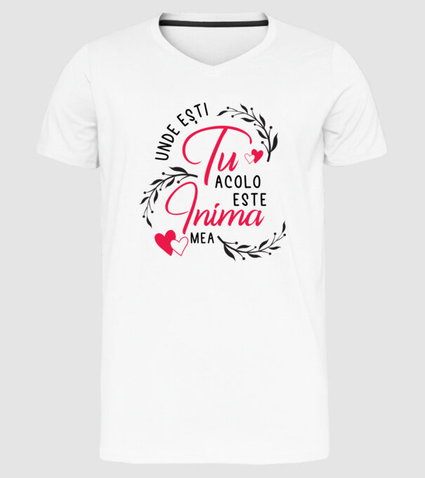Unde ești tu, acolo este inima mea model alb pe tricou