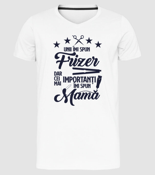 unii îmi spun frizer, dar cei mai importanți îmi spun mamă model alb pe tricou