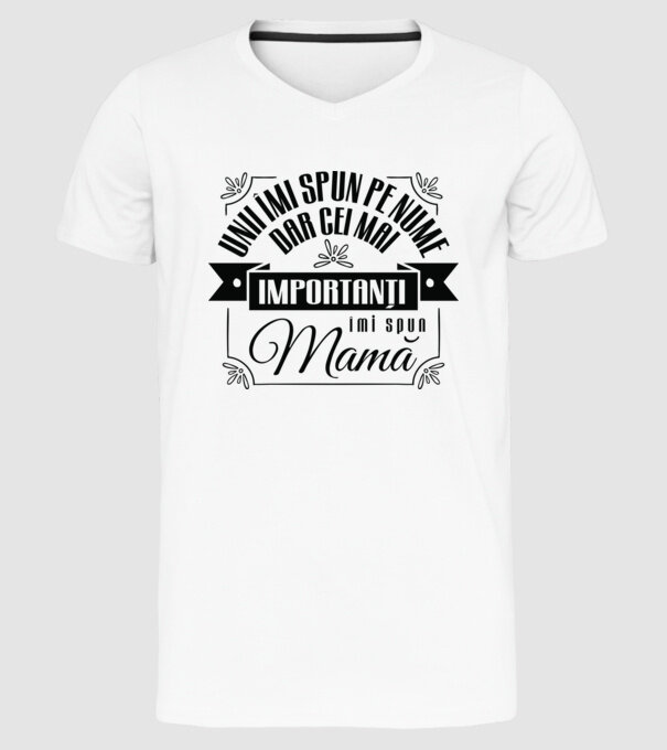 Unii îmi spun pe nume, dar cei mai importanți îmi spun mamă model alb pe tricou