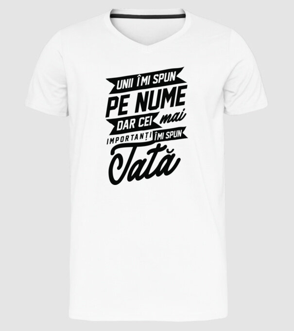 Unii îmi spun pe nume, dar cei mai importanți îmi spun tată model alb pe tricou