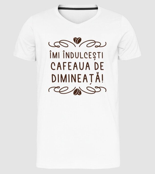 Valentine îmi îndulcești cafeaua de dimineață model alb pe tricou