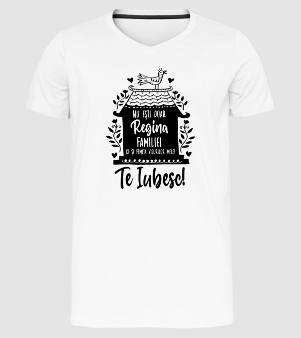 Valentine_nu ești doar regina familiei, ci și femeia visurilor mele  model alb pe tricou