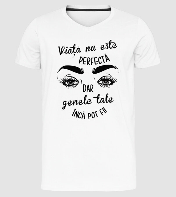Viața nu este perfectă, dar genele tale încă pot fi! model alb pe tricou