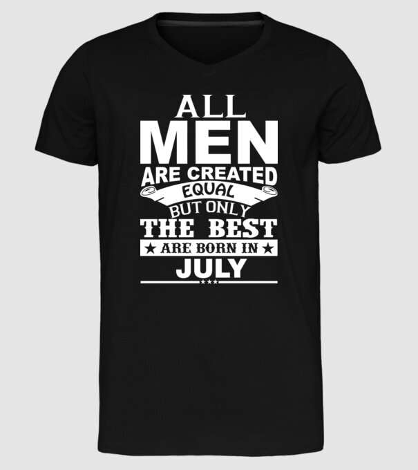 All men are created equal but only the best are born in july model negru pe tricou
