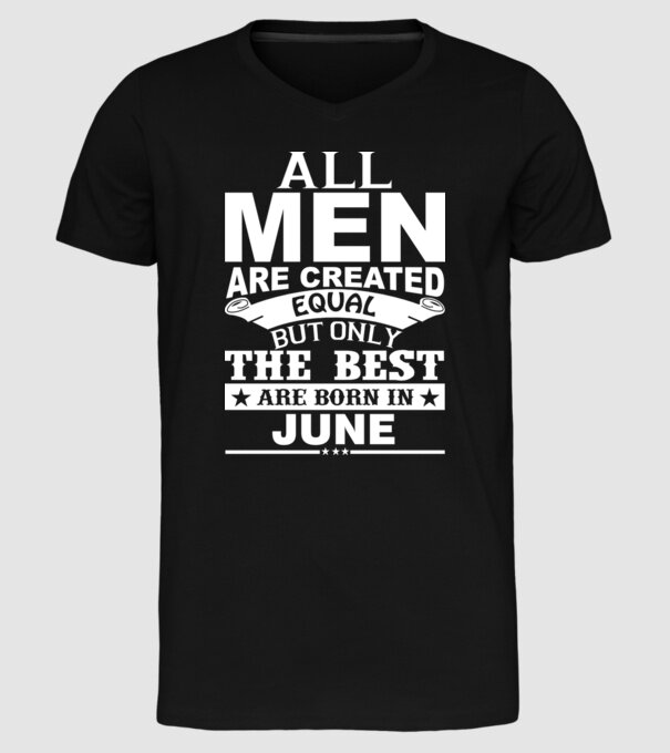 All men are created equal but only the best are born in june model negru pe tricou