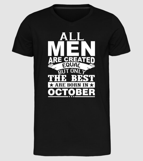 All men are created equal but only the best are born in october model negru pe tricou