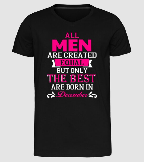 All men created equal but only the beat are born in december model negru pe tricou