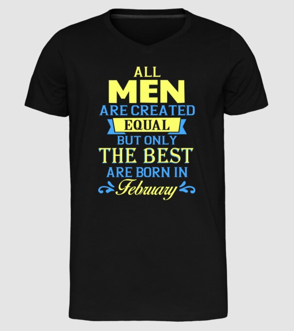 All men created equal but only the beat are born in february model negru pe tricou