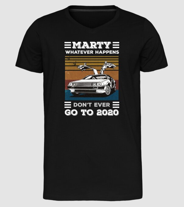 Marty don't ever go to 2020 model negru pe tricou