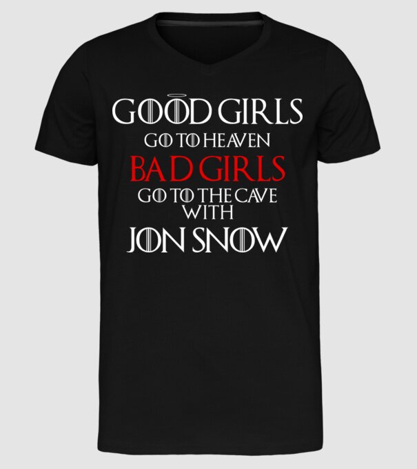 Good girls go to heaven, Bad girls fo to the cave with Jon Snow model negru pe tricou