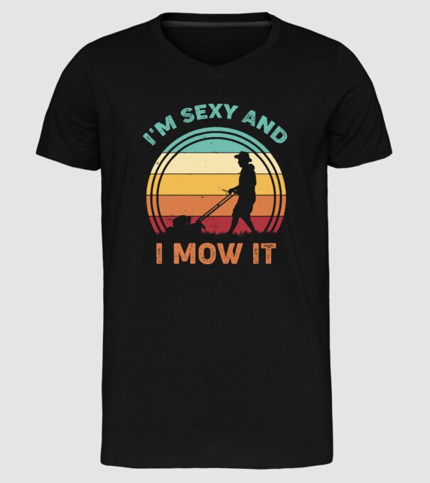I'm sexy and i mow it model negru pe tricou