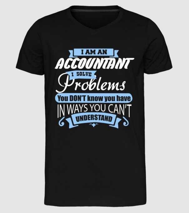 I am an accountant I solve problems model negru pe tricou