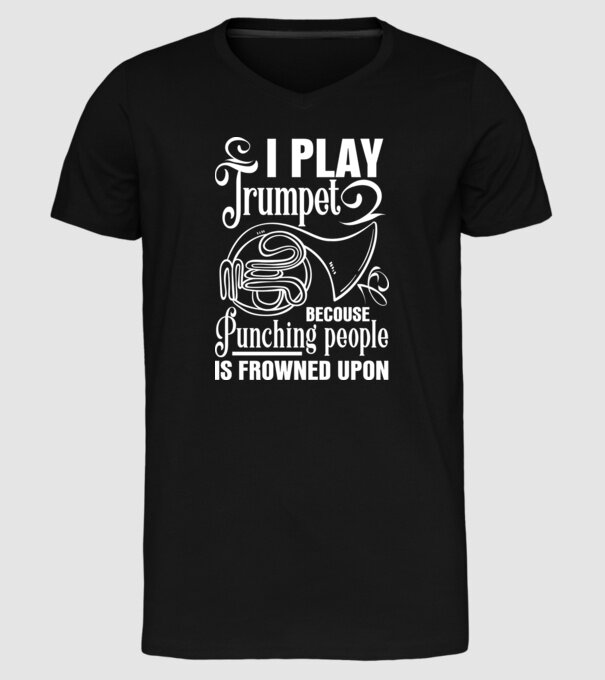 I play trumpet, becouse punching people model negru pe tricou