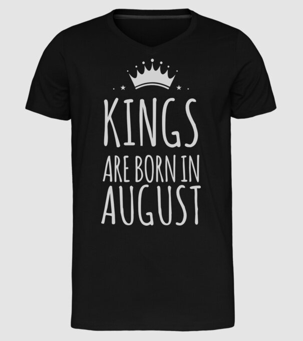 Kings are born in - August model negru pe tricou