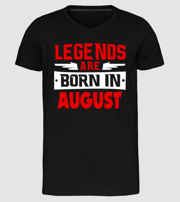 Legends are born in August model negru pe tricou