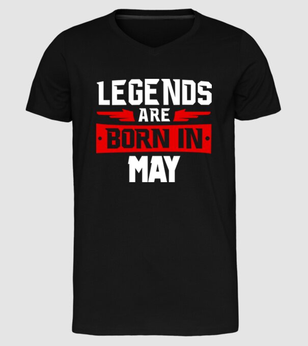 Legends are born in May model negru pe tricou