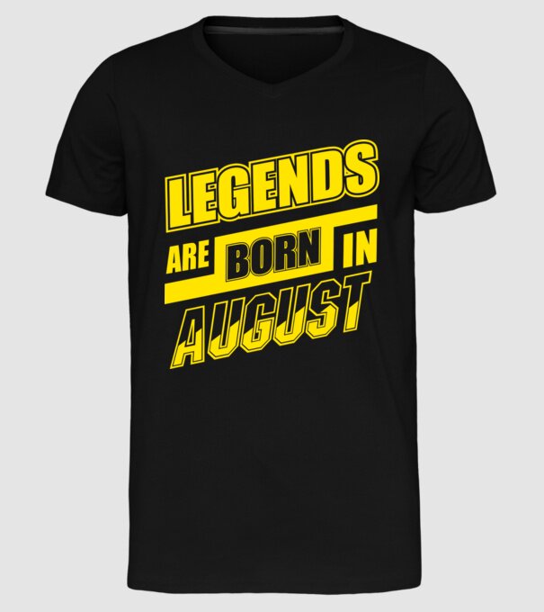 Legends are born in August model negru pe tricou