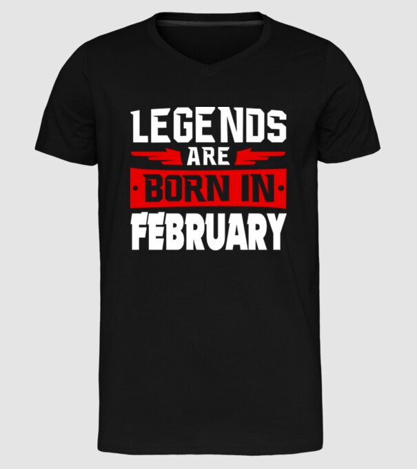 Legends are born in February model negru pe tricou