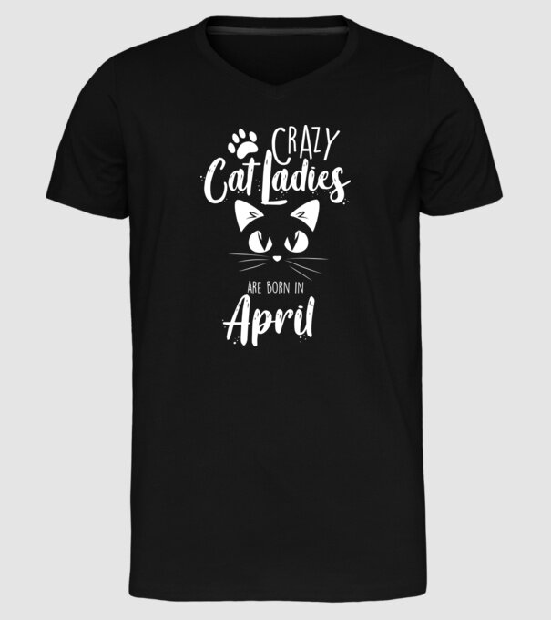 Crazy Cat Ladies are born in April model negru pe tricou