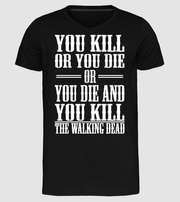you kill or you die or model negru pe tricou