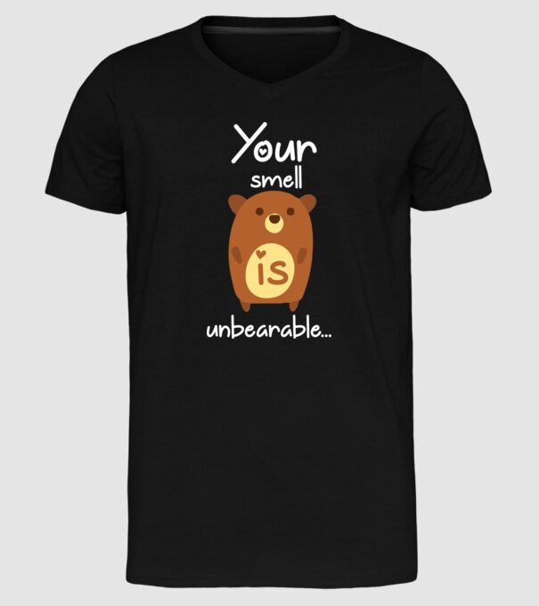 Your smell is un-bear-able.. model negru pe tricou
