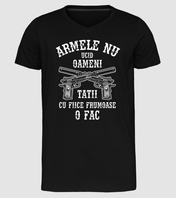 Armele nu ucid oameni, tații cu fiice frumoase o fac model negru pe tricou
