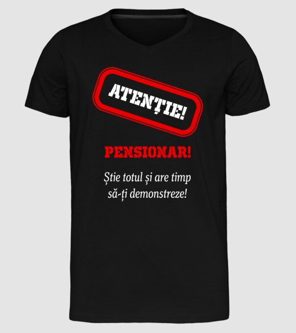 Atenție! Pensionar! Știe totul și are timp să-ți demonstreze! model negru pe tricou