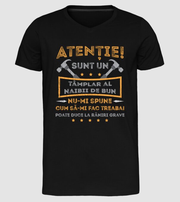 Atenție! Sunt un tâmplar al naibii de bun, nu-mi spune cum să-mi fac treaba! poate duce la răniri grave model negru pe tricou