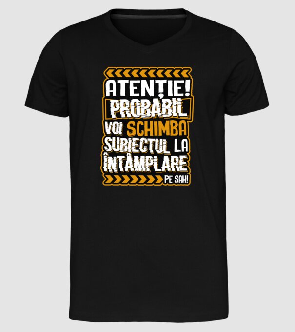 Atenție, probabil voi schimba subiectul la întâmplare pe șah model negru pe tricou