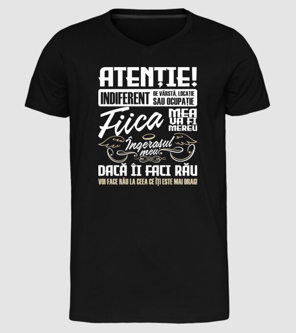 Atenție! indiferent de vârstă, locație sau ocupație, fiica mea va fi mereu îngerașul meu, dacă îi faci rău, voi face rău la ceea model negru pe tricou