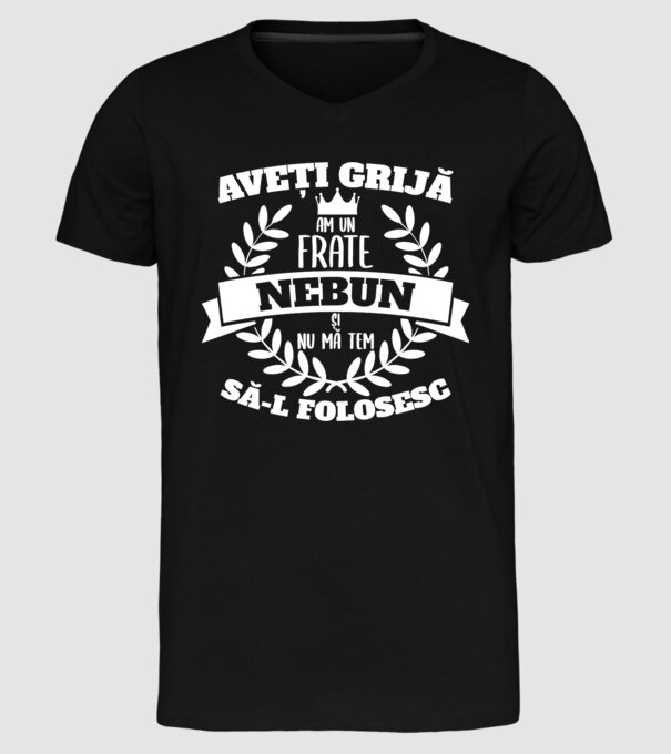 Aveți grijă, am un frate nebun și nu mă tem să-l folosesc model negru pe tricou