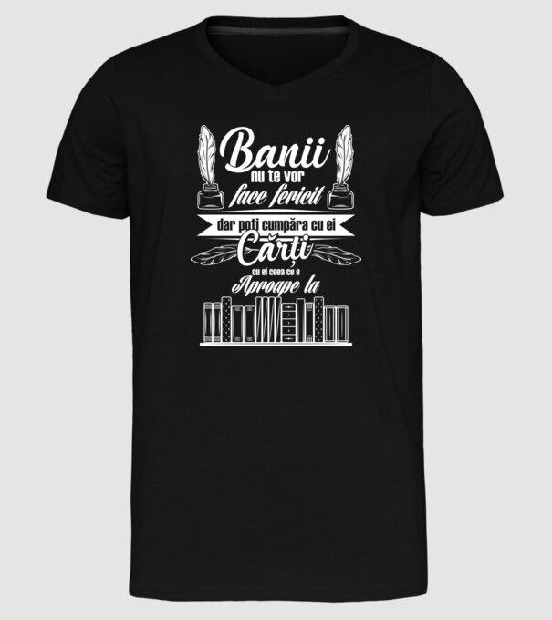 Banii nu te vor face fericit, dar poți cumpăra cărți cu ei, ceea ce e aproape la model negru pe tricou
