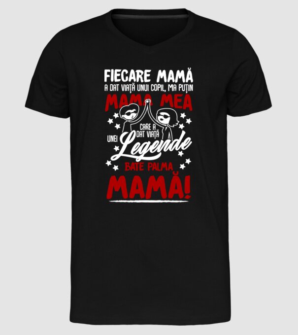 fiecare mamă a dat viață unui copil, mai puțin mama mea, care a dat viață unei legende. Bate palma mamă! model negru pe tricou