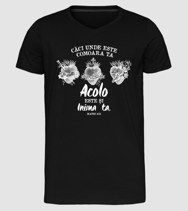 Căci unde este comoara ta, acolo este și inima ta. Matei 6:21 model negru pe tricou