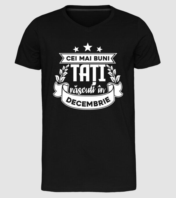 Cei mai buni tați sunt născuți în decembrie model negru pe tricou