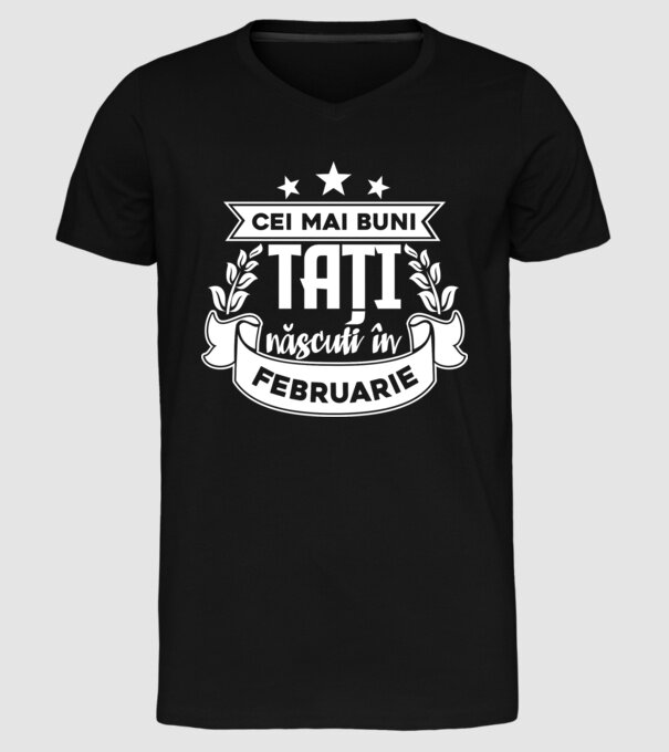 Cei mai buni tați sunt născuți în februarie model negru pe tricou