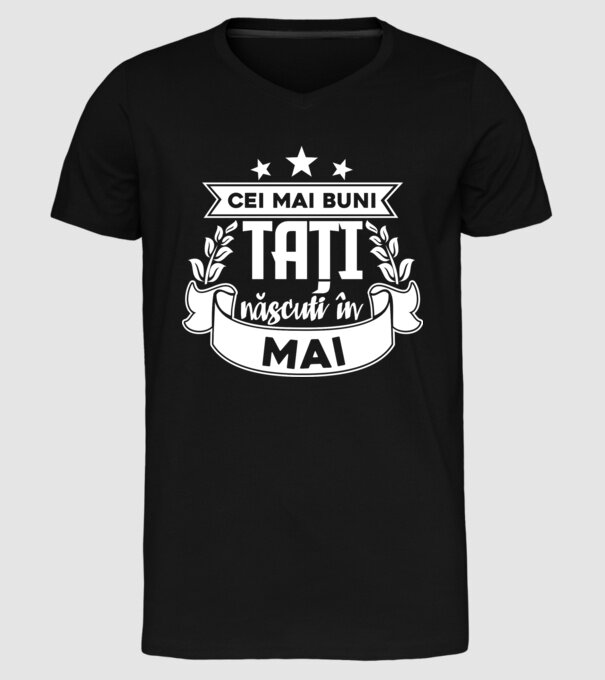 Cei mai buni tați sunt născuți în Mai model negru pe tricou