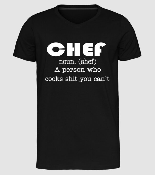 'Chef a person who cooks shit you can''t' model negru pe tricou
