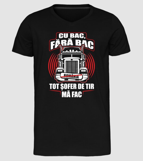 Cu bac, fără bac, tot șofer de tir mă fac model negru pe tricou