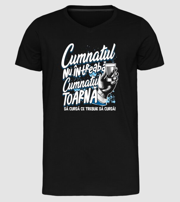 Cumnatul nu întreabă, cumnatul toarnă. Să curgă ce trebuie să curgă! model negru pe tricou