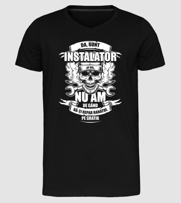da, sunt instalator, și nu, nu am de gând să-ți repar rahatul pe gratis model negru pe tricou