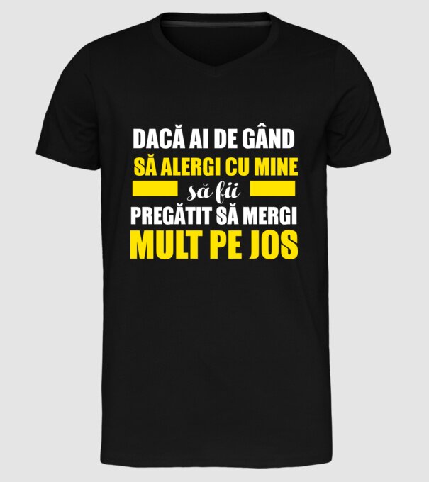 Dacă ai de gând să alergi cu mine, să fii pregătit să mergi mult pe jos model negru pe tricou