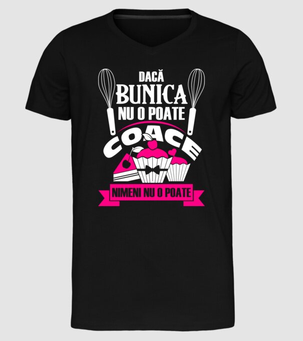 Dacă bunica nu o poate coace, nimeni nu o poate. model negru pe tricou