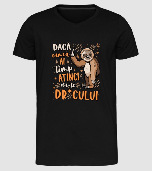 Dacă cumva ai timp, dute dr*cului! model negru pe tricou