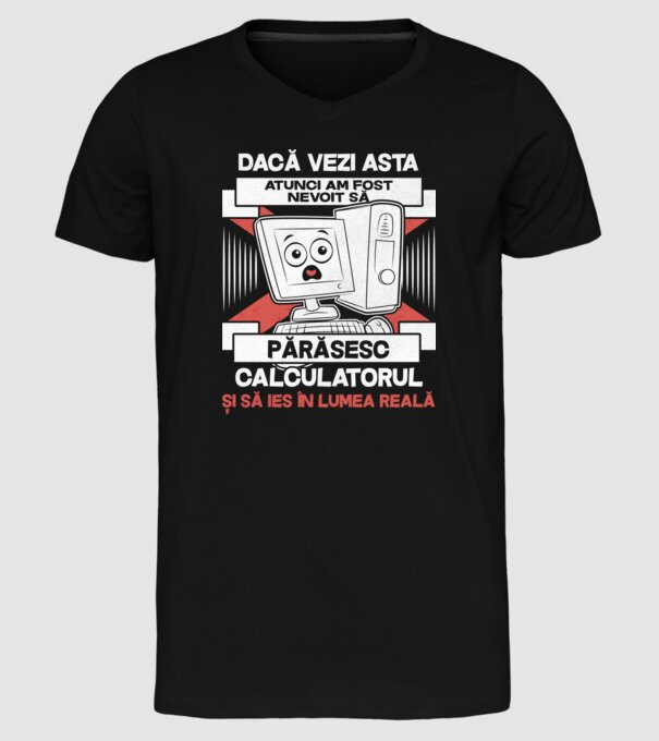 Dacă vezi asta - atunci am fost nevoit să - părăsesc - calculatorul - și să ies în - lumea reală model negru pe tricou