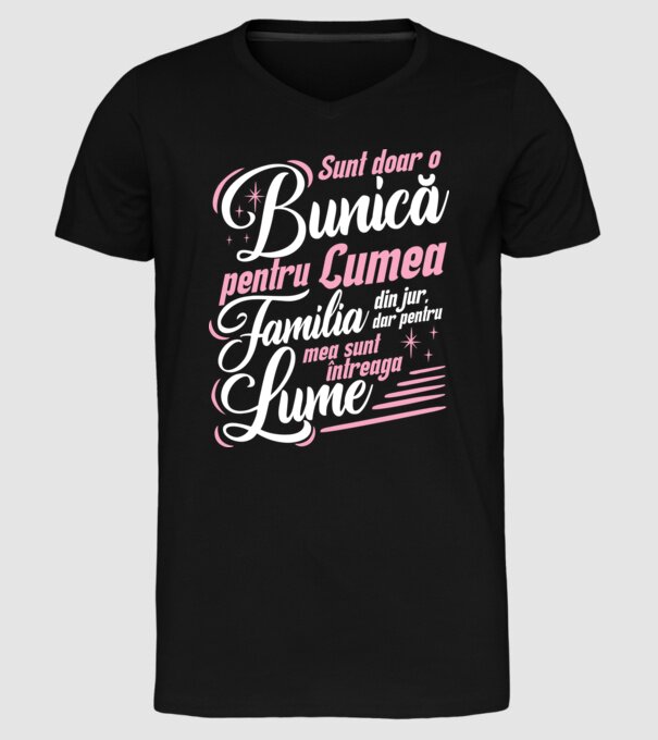 Sunt doar o bunică pentru lumea din jur, dar pentru familia mea sunt întreaga lume! model negru pe tricou