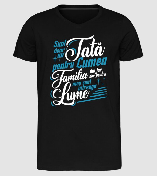Sunt doar un tată pentru lumea din jur, dar pentru familia mea sunt întreaga lume! model negru pe tricou