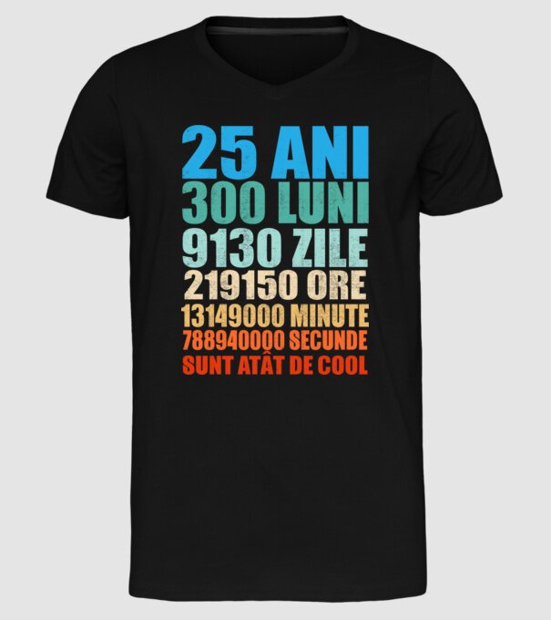 De 25 ani - luni - zile - ore - minute - secunde - sunt atât de cool model negru pe tricou